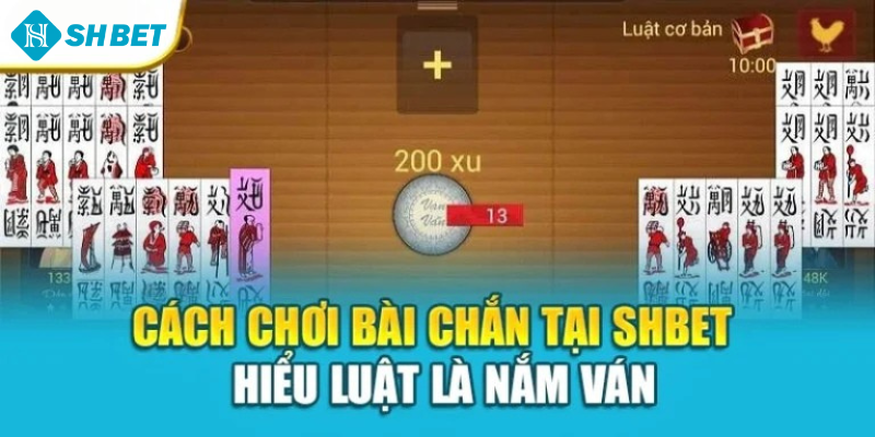 Cách Chơi Bài Chắn Tại Shbet – Hiểu Luật Là Nắm Ván