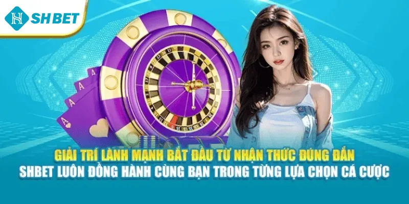 Giải trí lành mạnh bắt đầu từ nhận thức đúng đắn – Shbet luôn đồng hành cùng bạn trong từng lựa chọn cá cược