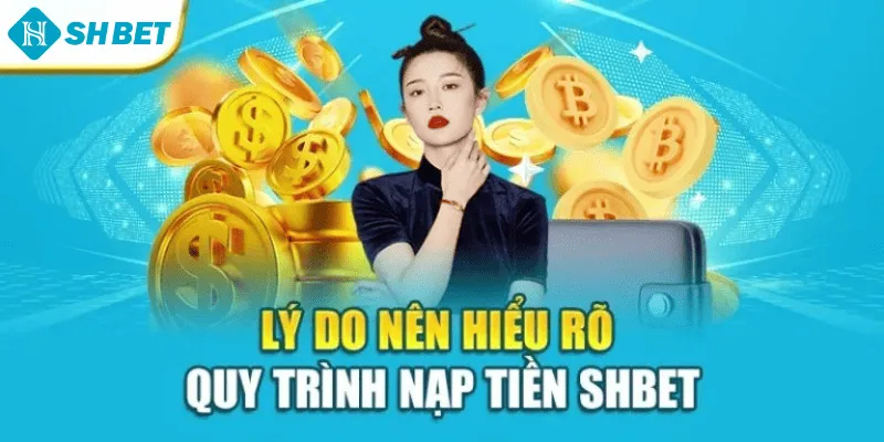 Lý do nên hiểu rõ quy trình nạp tiền Shbet